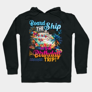 Board The Ship It's A Birthday Trip Cruise Birthday Vacation Hoodie